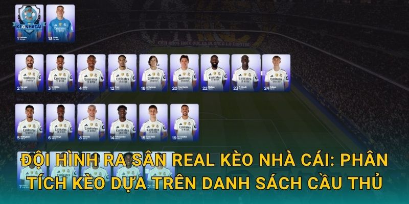 Đội hình ra sân Real Kèo nhà cái: Phân tích kèo dựa trên danh sách cầu thủ